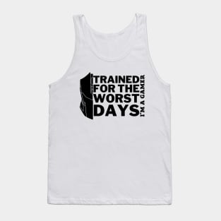 Trained for the worst days - gamer Tank Top